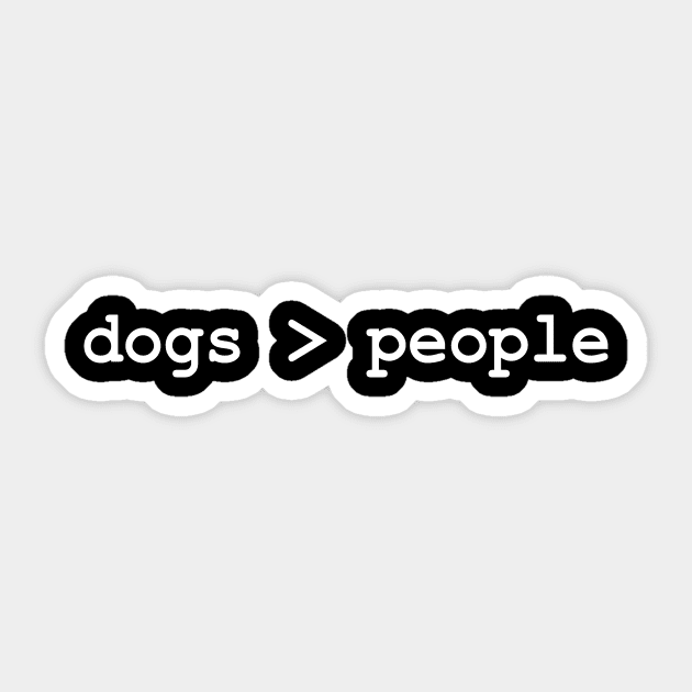 Dogs Are Greater Then People Sticker by Bhagila